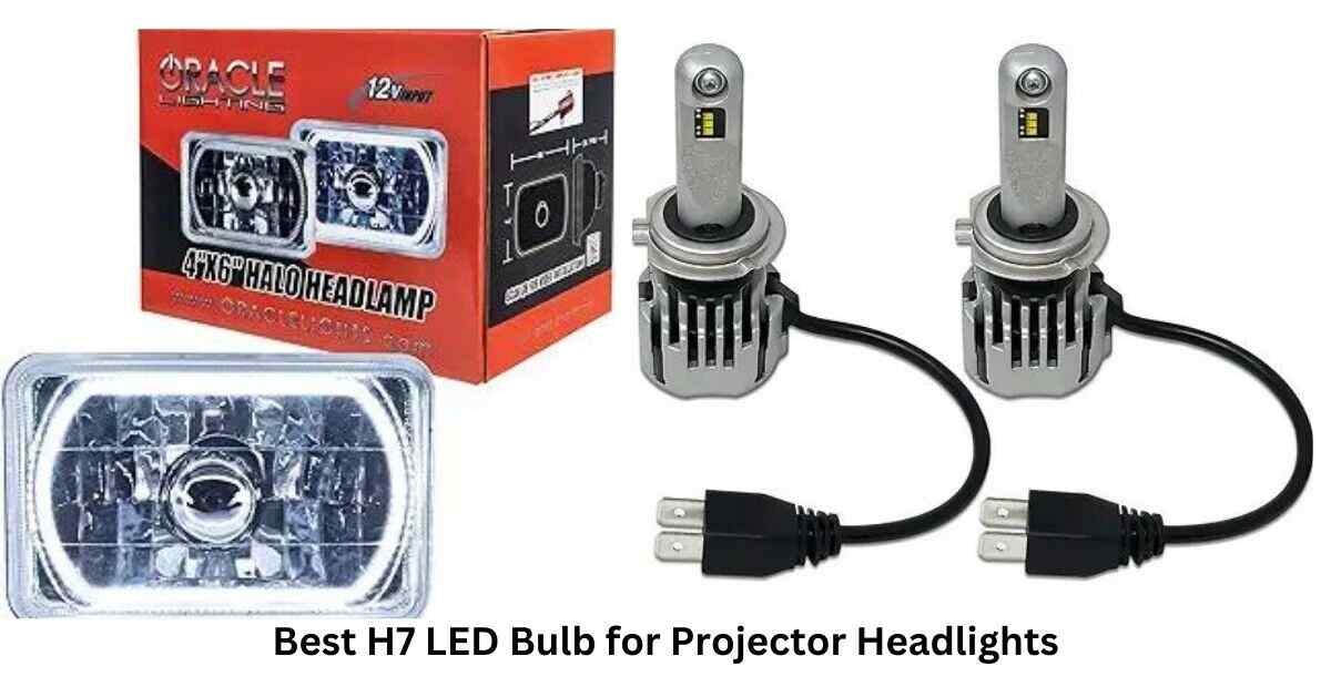Best H7 LED Bulb for Projector Headlights