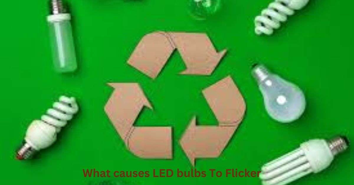 What Causes LED Bulbs To Flicker​