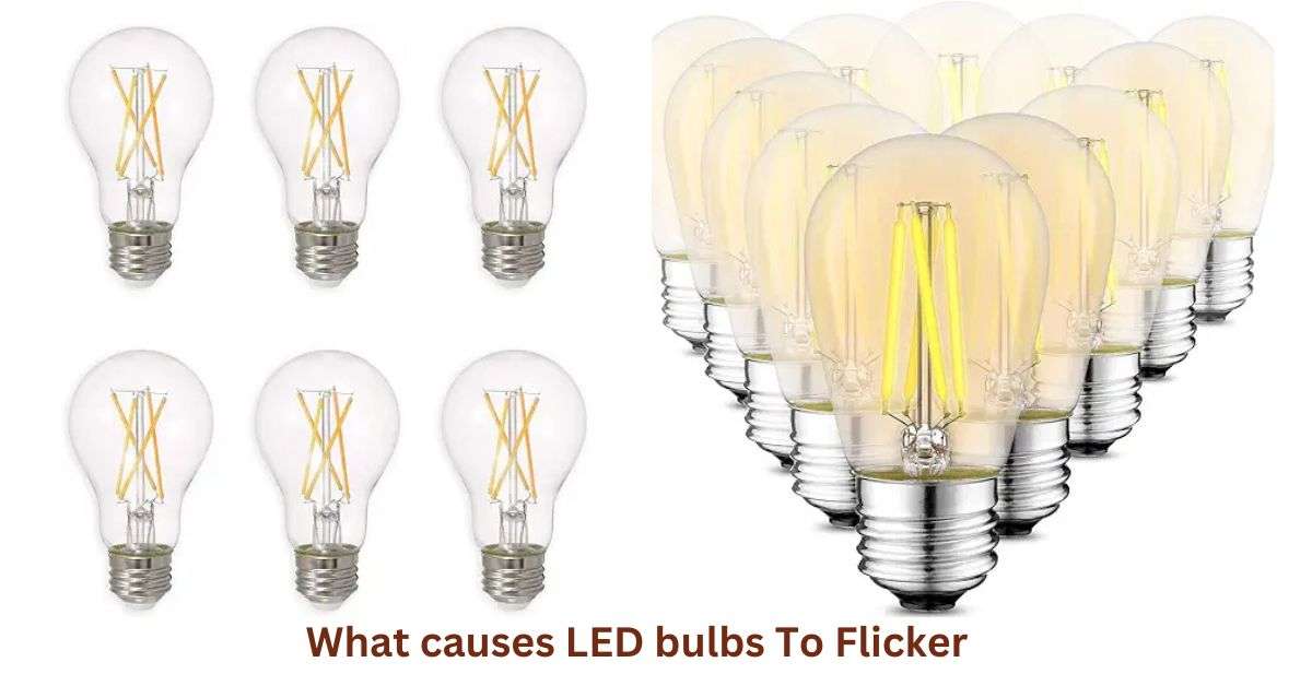 What Causes LED Bulbs To Flicker​