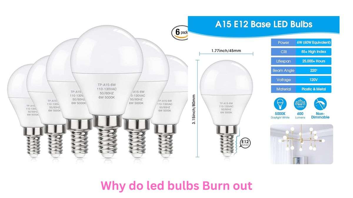 Why do led bulbs Burn out