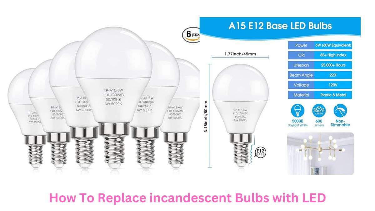 How To Replace incandescent Bulbs with LED