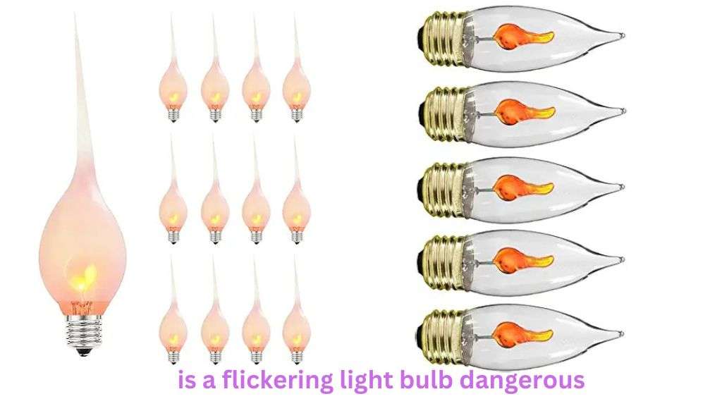 is a flickering light bulb dangerous​