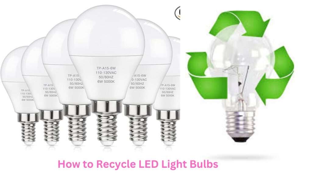 How To Recycle Led Light Bulbs